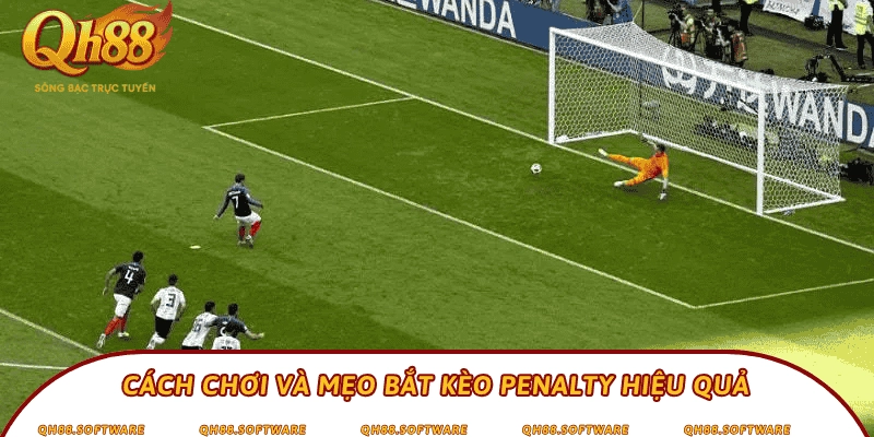 Cách chơi và mẹo bắt kèo Penalty hiệu quả