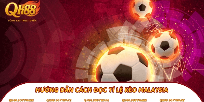 Hướng dẫn cách đọc tỉ lệ kèo Malaysia