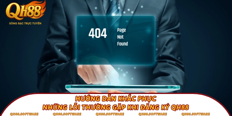 Hướng dẫn khắc phục những lỗi thường gặp khi đăng ký QH88