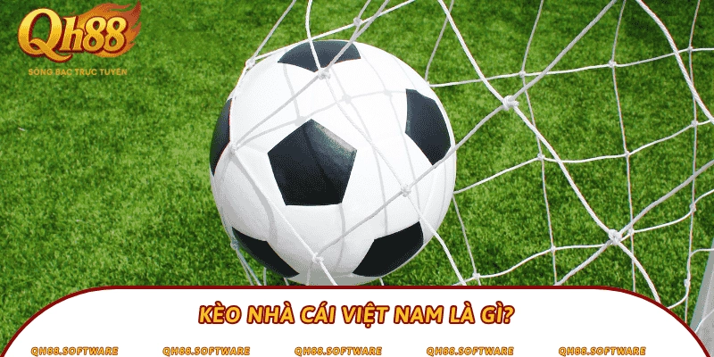 Kèo nhà cái Việt Nam là gì?