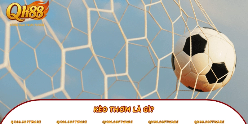 Kèo thơm là gì?