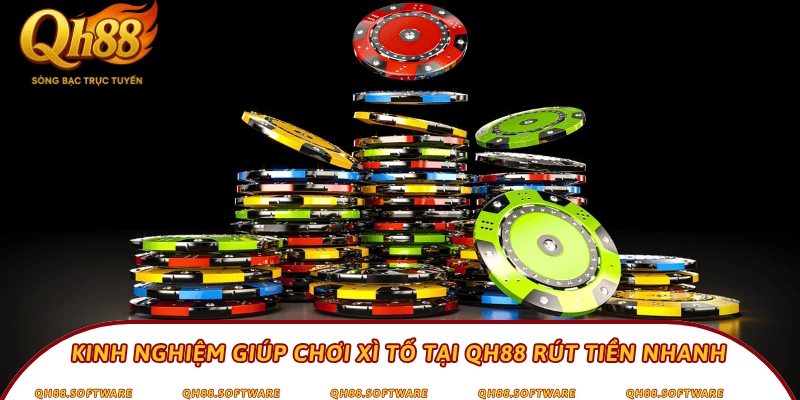 Kinh nghiệm giúp chơi Xì tố tại QH88 rút tiền nhanh