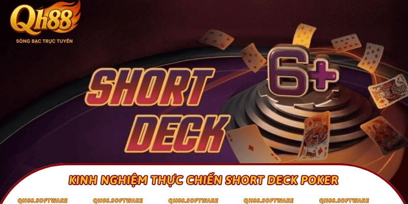 Kinh nghiệm thực chiến Short Deck Poker