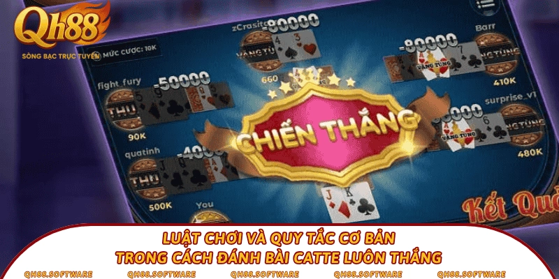 Luật chơi và quy tắc cơ bản trong cách đánh bài Catte luôn thắng