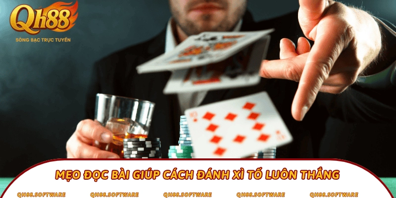 Mẹo đọc bài giúp cách đánh Xì tố luôn thắng
