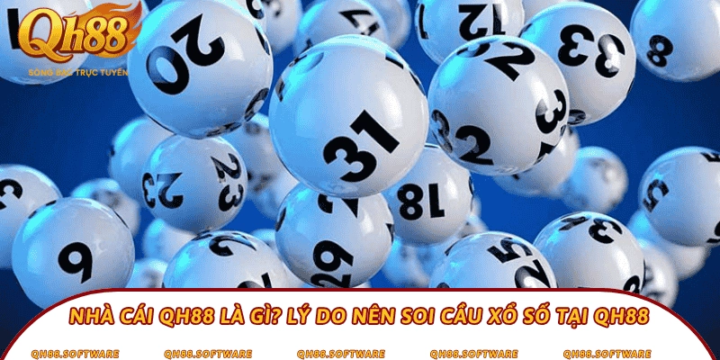 Nhà cái QH88 là gì? Lý do nên soi cầu xổ số tại QH88