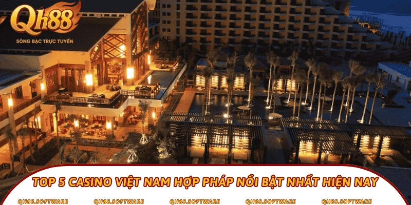 Top 5 Casino Việt Nam hợp pháp nổi bật nhất hiện nay